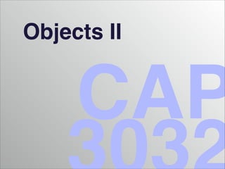 Objects II
CAP