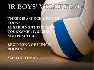 THERE IS A QUICK MEETING
TODAY
REGARDING THIS WEEK’S
TOURNAMENT, GAMES
AND PRACTICES
BEGINNING OF LUNCH
ROOM 107
SEE YOU THERE!
 