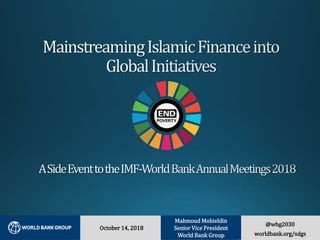 @wbg2030
worldbank.org/sdgs
October 14, 2018
Mahmoud Mohieldin
Senior Vice President
World Bank Group
 