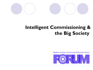 Intelligent Commissioning &
the Big Society
 