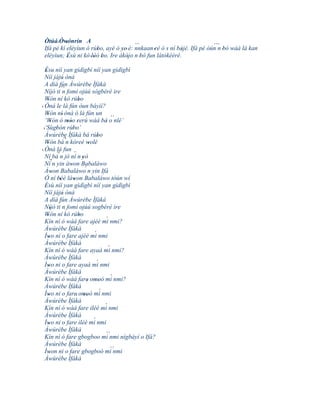 Òtúá' Òwónrín A
          '                            ``                               ´´`
Ifá pé kí eléyìun ó rúbo, ayé ó ye' é: nnkaan 'rè ó s ní bàjé. Ifá pé òún n bò wáá là kan
                      '          '                        '                 '
eléyìun; Èsù ni kó 'lòó bo. Ire àkójo n bò fun látòkèèrè.
           '         ' '           '      '
  Èsu níí yan gìdìgbì níí yan gìdìgbì
   '
  Níí jájú ònà '
  A díá fún Àwúrèbe Ìfàkà
             ´´`
  Níjó ti n fomi ojúú sògbérè ire
  Wón ní kó rúbo
     '                  '
' Òná le là fún òun báyìí?
  Wón ní' ònà ó là fún un
     '
  ‘Wón ó móo rerú wáá bá o nlé’           ´´
        '        '' '                 '
 '‘Sùgbón rúbo’
           '         '
  Àwúrèbe Ìfàkà bá rúbo           '
  Wón bá´'n kóreé wolé
     '                       '
' Òná ´' fun ´
            là
  Ní bá n jó ní n 'yò
      ´'
  Ní n yin àwon Babaláwo
                   '      ´
  Àwon Babaláwo n yin Ifá
         '
  Ó ní béè làwon Babaláwo tòún wí
            ''        '
  Èsù níí yan gìdìgbì níí yan gìdìgbì
  '
  Níí jájú ònà '
  A díá fún Àwúrèbe Ìfàkà
             ´
  Níjó ti n fomi ojúú sogbérè ire
       '
  Wón ní kó rúbo
     '                  '
  Kín ní ó wàá fare ajéè mi nmi?      ´
  Àwúrèbe Ìfàkà
  Ìwo ni o fare ajéè mi nmi     ´
     '
  Àwúrèbe Ìfàkà
  Kín ní ó wàá fare ayaà mi nmi?        ´
  Àwúrèbe Ìfàkà
  Ìwo ni o fare ayaà mi nmi      ´
     '
  Àwúrèbe Ìfàkà
  Kín ní ó wàá fare omoò mi nmi?          ´
                            ' ''
  Àwúrèbe Ìfàkà
  Ìwo ni o fare' omoò mi nmi        ´
     '                    ''
  Àwúrèbe Ìfàkà
  Kín ní ó wàá fare iléè mi nmi       ´
  Àwúrèbe Ìfàkà
  Ìwo ni o fare iléè mi nmi    ´
     '
  Àwúrèbe Ìfàkà
                                      ´´
  Kín ní ó fare gbogboo mi nmi nígbàyí o Ifá?
  Àwúrèbe Ìfàkà
  Ìwon ni o fare gbogboò mi nmi           ´´
      '
  Àwúrèbe Ìfàkà
 