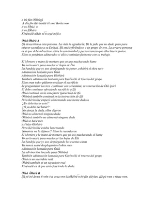 A bù fún Olòbàrà
          ' ' ``
A día fún Kérénsèlè tíí seni ìketàa won
                          '    '     '
Awo lÒtúá o
Awo lÒbàrà
    `` '
Kérénsèlé nìkàn ní´´` seyè méjì o
                   n

Òtúá Òbàrà A
Ifá desea bien a esta persona. La vida lo agradaría; Ifá le pide que no dude, pero para
ofrecer sacrificio a su Deidad. Ifá está refiriéndose a un grupo de tres. La tercera persona
es el que debe advertirse sobre la continuidad y perseverancia que ellos hacen juntos.
Ellos se pondrían adinerados si ellos continúan fielmente con su trabajo.

El Mortero y mano de mortero que yo uso machacando ñame
Yo no lo usaré para machacar hojas de Èlú
La bandeja que yo uso desplegando (exponer, exhibir) el okra seco
Adivinación lanzada para Òtúá
Adivinación lanzada para Olòbàrà
También adivinación lanzada para Kérénsèlé el tercero del grupo
Ellos eran todos pidieron realizar el sacrificio
Se preguntaron los tres continuar con serenidad, su veneración de Òkè ìpòrí
El debe continuar ofreciendo sacrificio a Ifá
Òtúá continuó en la semejanza (parecido) de Ifá
Olòbàrà también continuó en la instrucción de Ifá
Pero Kérénsèlé empezó alimentando una mente dudosa
'¿Yo debo hacer esto?'
'¿O yo debo rechazar?'
'No ejerza la duda, ellos dijeron
Òtúá no alimentó ninguna duda
Olòbàrà también no alimentó ninguna duda
Òtúá se hace rico
Así hizo Olòbàrà
Pero Kérénsèlé estaba lamentando
'Nosotros no le dijimos'? Ellos lo recordaron
El Mortero y la mano de mortero que yo uso machacando el ñame
Yo no lo usaré para machacar las hojas de Èlú
La bandeja que yo uso desplegando las cuentas caras
Yo nunca usaré desplegando el okra seco
Adivinación lanzada para Òtúá
La adivinación lanzada para Olòbàrà
También adivinación lanzada para Kérénsèlé el tercero del grupo
Òtúá es un sacerdote real
Òbàrà también es un sacerdote real
Kérénsèlé es el que está ejerciendo la duda.

Òtúá Òbàrà B
        '
Ifá pé iré àwon ti wón ò ti araa won látòkèèrè´´ bò fún eléyìun. Ifá pé won o ríraa won.
             '      '             '            n '                       '           '
 