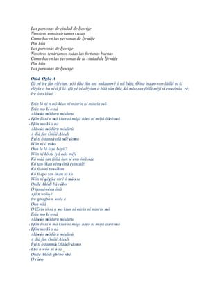 Las personas de ciudad de Ìjewúje
 Nosotros construiríamos casas
 Como hacen las personas de Ìjewúje
 Hìn hiìn
 Las personas de Ìjewúje
 Nosotros tendríamos todas las fortunas buenas
 Como hacen las personas de la ciudad de Ìjewúje
 Hìn hiìn
 Las personas de Ìjewúje.

 Òtúá Ogbè A
 Ifá pé ire fún eléyiun: yóó dáa fún un: ´ nnkaan' rè ò níí bàjé. Òòsà ìraan ' won láíláí ni kí
                                                             '
 eléyìn ó bo ní ó fi là. Ifá pé bí eléyìun ó bàá sùn lálé, kó móo tan fítílà méjì sí enu' ònàa rè;
           '                                          '        ''                  '
'Ire ó to lówó. '
             '
  Erin ló ní n mó kíun ní minrin ní minrin mó
                    '                          '
  Erin mo kí' o ná
  Aláwòo mòduru mòduru
         '' '                '
' Efòn ló ní n mó kíun ní mòjò àárò ní mòjò àárò mó
   '                  '                      '     ' '
  Efòn mo kí' o ná
' '
  Aláwòo mòdùrù mòdùrù
         '' '                '
  A díá fún Onílé Akódi
  Èyí tí ó tanná olà sílè 'domo
                     '           '      '
  Wón ní ó rúbo
   '              '
  Òun le là láyé báyìí?
  Wón ní kó rú ìyá odó méji
   '
  Kó wáá tan fitílà kan sí enu ònà òde
                                     '     '
  Kó tan' òkan 'sénu' ònà èyinkùlé '
  Kó fi òòrí tan òkan'
  Kó fi epo tan' òkan tó kù
  Wón ní gégé' è niré ó móo' se
    '        ' '                     ''
  Onílé Akódi bá rúbo          '
  Ó tanná 'sénu ònà '
       ´
  Ajé n wolé' è
              ' ´
  Ire gbogbo n wolé è   ' '
  Òun náà
  Ó lÉrin ló ní n mo kíun ní mirin ní minrin mó
                           '                     '
  Erin mo kí' o ná
  Aláwòo mòduru mòduru
         '' '                '
  Efòn ló ní n mó kíun ní mòjò àárò ní mòjò àárò mó
' '                                          '     ' '
' Efòn mo kí' o ná
    '
  Aláwòo mòdùrù mòdùrù
         '' '                '
  A díá fún Onílé Akódi
  Èyí ti ó tammá' Olàá' lè domo        ' '
' Ebo n wón ní ó se ´
     '     '             '
  Onílé Akódi gbébo nbè  ' '       '
  Ó rúbo '
 