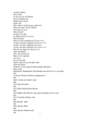 Àwòdì lò dÌkàrò
Kèè tíì tefá '
Ló bá sawo lo sílé Olókun
                       '
Ó dé ilé Olókun tán
Olókun gbà á láàyè
´´
Ngbà ó pé
           ´´ '
Wón ránsé sí Àwòdì àwon ò gbúròó è
   '           ''         ´´ ´´ '                      '
Wón ní Àwòdì n be' nlé Olókun
   ' ´´
´´
N be nbè tí ´´ sawo
      '     ' n
Wón lÁwòdì?
   '
Àwòdì tí è tíì tefá      '
Ló dÌkàrò lásán ní´´ sawo?    n
Wón bá kèjàsì
   '
Wón ní ò dúó wogbódù tí fí n sawo ò o ò      ´´
   '                        '                   ´´
Àwòdì ò mò' dúó wogbódù tí fí n sawo ò ò ò
                               '
Àwòdì ò mò dúó wogbódù tí fí n sawo             ´´
                    '          '                ´´sawo o o o
Àwòdì ò mò' dúó wogbódù tí fí n'
Wón bá rán Agbe pé ó lòó pè é wá
   '                                   ''
Agbe bá dóhùún    '
        ´´
Ó ní ‘nbo lÀwòdí wà’
Wón ní ´´ be nígbódù
   '        n
Tí ´´ sawo
   n
Tí ´´ tè wón nÍfá
   n ' '
´´
Ngbàa Agbe dé enu ònà Igbó Odù
                            '     '
Lòun náà kèjàsì
Ó léekú o ò omo Àgbonnìrègún gbogbo Babaláwo
     ''               ' '           '
Wón ní Hin
   ' ``                          ``´
Òbábámbá, Òmómónmó, Òrò bénòkàn mo yòrò bí eni ti ò tiè gbón
 '                    ' ' '           ' ' ' '              ' ' ' ' '
Hin
A díá fún Wínnláwè' Obìnrin Àjàgùnmòlè o                 '
Hin
Níjó tí ´´ fomi ojú sògbérè omo
     ' n                                  ' '
Hin
Ó bí Agbe fún Ojolú
Hin
Ó bí Àlùkò Dòdòòdò fún Ojosùn
Hin
Ó bí Odíderé fún Olúwòó, omo atòrun gbégbá aje karí wáyé
                ' '                        ' ' '
Hin
Ó bí Àwòdì fún Olúkarò Àsá                 '
Hin
Wón tefá fún Agbe
   ' '
Hin
Wón tefá fún Àlùkò
   ' '
Hin
Wón tefá fún Odíderé' mòfé
   ' '                        '
Hin
                                                   ´´`´
 