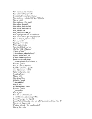 Wón ní ìwo sá rùú ewúré ná
     '               '                            '
Wón wáá se obè ewúré sílè
     '                       ' '               ' '
Àwon Babaláwo ò tíì fowó' kàn án
        '                                       '
Wón ní kí wón o yánlè' sí òkè ìpòrí Olúmèrí
     '                     '                              '          '
Wón bá yánlè
     '                       '
Wón ní kí wón ó fún baálé
     '                     '
Wón méran fún baálé
     '        '
Wón méran fún ìyáálè Ilé
     '        '
Wón ní wón ó fún omoolé
     '             '                        ' ''
Wón fún omo' osú
     '            '                '
Wón fún kèé bá woón pé
     '                                     ''
Wón ni gbogbo eni ti ´´ be láròówótó
     '                               '        n '     ''
Wón ní wón ó móo' gbé oúnje' fún won
     '             '                   '                       '
Wón bá bèrè síí fún won léran
     '            ' '                          ' '
Wón se béè' tán
     ' ' ´´ '
Eléyìín n pé yóó dáa
Tòhún ´´ pé yóó dáa
   '        n
Ihun ti n   ´´ sOlúmèrí bá san
                  ´´               '
‘Ó ní àsé bIfá ò bá rÁwo’
            '
‘Àsé kò níí jeun’?
     ' ``                  '
‘Asé nnakan a móo dáa báyìí?
     '                                 ''
N ní wá ´´ jó ní wá ´´ yó
                n                           n '
Ní n ´´ yin àwon Babaláwo
                         '
Àwon Babaláwo ´´ yin Ifá
        '                              n
Ó ní béè làwon Babaláwo tòún wí
            ''              '
Àkúsàba Àyàndà
Awo Ilé Olímèrí Àápáálá        '
A díá fún Olúmèrí Àápáálá          '
Omo Ilé san wón ó joki lo
 ' '                             '                  '
Níjó ti ´´ sògbògbò àrùn
       ' n ' ' '
´´
N según gbogbo
     '
Tíkan ò lójú
Wón lébo ní ó se
     ' ' '                       '
Àkúsàba Àyàndà
Ó pewúré kìíní  '
Wón dá a je
     '                 '
N tí ´´ se Olúmèrí ò san
         n'                      '
Àkúsàba Àyàndà
Ó pewúré kejì
Wón dá a je
     '                 '
Àrùn ti ´´ se Olúmèrí ò san
              n'                         '
Ó wáá kàwon Àáyá dúdú igbó Òdó
                        '                                ' '
Àwon Wèrè pupa ònà ò padà
        '                                  '
Àwon Òtéérété' òtààràtà´´ ti´´ sàn télètélè kómi legbelegbe ó tóo dé
        ' ' '' ' '                                 n n       ' ' ' '   ' ' ' '
Wón ní wón ó pa ewúré
     '             '                            '
Kí wón ó há ewúré fún gbogbo ará Ilé
          '                              '
Wón há farra oko
     ' ´´
 