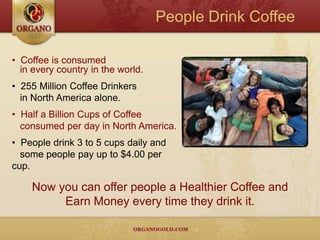 People Drink Coffee  Coffee is consumed    in every country in the world.