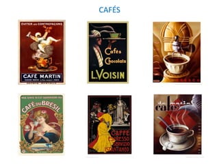 CAFÉS
 