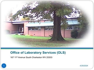 4/29/2024
Office of Laboratory Services (OLS)
167 11th Avenue South Charleston WV 25303
1
 