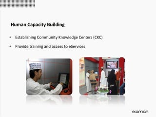 • Establishing Community Knowledge Centers (CKC)
• Provide training and access to eServices
Human Capacity Building
 