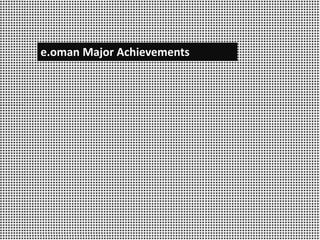e.oman Major Achievements
 