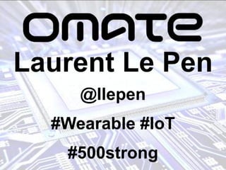 Laurent Le Pen
@llepen
#Wearable #IoT
#500strong
 