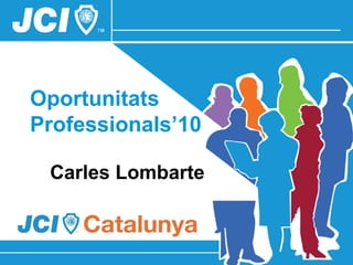 Oportunitats Professionals’10 Carles Lombarte 