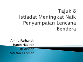 Amira Farhanah
Hanin Hazirah
Siti Aishah
Siti Nor Fatimah
 