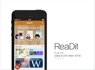 ReaDit
PLUX 4.0
김홍일 임소연 임혜진 최주형
20131214

 