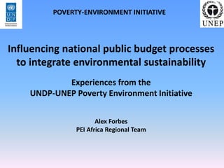 Influencing national public budget processes
to integrate environmental sustainability
Experiences from the
UNDP-UNEP Pove...