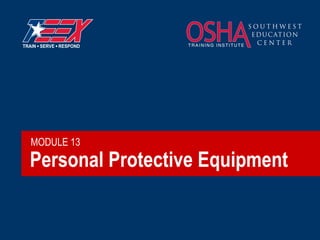 MODULE 13

Personal Protective Equipment

 