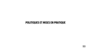 POLITIQUES ET MISES EN PRATIQUE
50
 