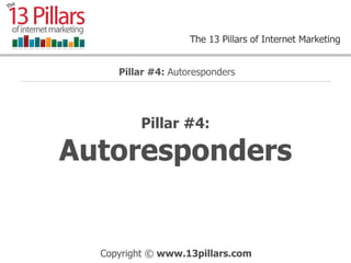 Pillar #4: Autoresponders Pillar #4:  Autoresponders 