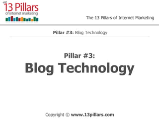Pillar #3: Blog Technology Pillar #3:  Blog Technology 