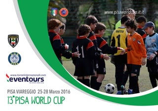 PISA VIAREGGIO 25-28 Marzo 2016
www.pisaworldcup.it.it
13 pisa world cup
 