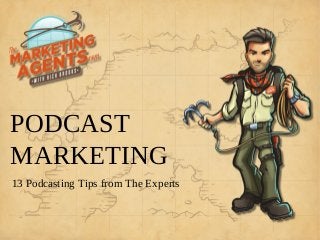 PODCAST
MARKETING
13 Podcasting Tips from The Experts
 