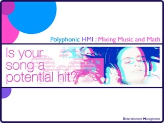 Polyphonic HMI : Mixing Music and Math




                         Entertainment Management
 