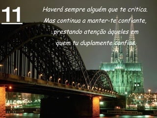11 Haverá sempre alguém que te critica.  Mas continua a manter-te confiante,  prestando atenção àqueles em quem tu duplamente confias. 