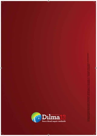 20
ELEICAO2010DILMAVANAROUSSEFFPRESIDENTE,CNPJ/MFsobonº12.182.444/0001-74–COLIGAÇÃO“PARAOBRASILSEGUIRMUDANDO”
(PT-PMDB-PCdoB-PDT-PRB-PR-PSB-PSC-PTC-PTN)–CNPJDAGRÁFICA:07.263.666/0001-81–TIRAGEM:100UNIDADES
 