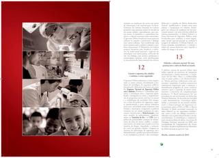 1716
ajudarão na ampliação do acesso aos meios
de informação e de comunicação. O forta-
lecimento do Sistema Nacional de Cultura
permitirá uma presença maior de iniciativas
em nossas cidades, especialmente, para nos-
sos jovens. A memória e o patrimônio his-
tórico e cultural nacionais serão valorizados.
O governo Dilma fortalecerá nossa presença
cultural no mundo e promoverá o diálogo
com outras culturas. Será estabelecida uma
forte conexão entre a política cultural e a po-
lítica educacional. O Ministério da Cultura
proporá iniciativas para fortalecer a indús-
tria do audiovisual nacional e regional em
articulação com outros países, sobretudo do
Sul. Em diálogo com artistas, produtores e
comunidades culturais, serão aperfeiçoados
os mecanismos de financiamento da cultura;
12
Garantir a segurança dos cidadãos
e combater o crime organizado.
O governo Dilma enfrentará o crime organi-
zado e o crime comum, consolidando a mu-
dança de paradigma da segurança pública,
iniciada pelo Ministério da Justiça por meio
do Programa Nacional de Segurança Pública
com Cidadania (Pronasci). Consolidará, por-
tanto, a articulação entre a repressão quali-
ficada e inteligente ao crime, a implementa-
ção de programas sociais com foco no jovem
e a mobilização da sociedade. Para assegu-
rar o êxito da política de segurança, segui-
rá aprofundando a nova relação federativa
nesta área, articulando ações conjuntas com
Estados e municípios, integrando as polícias
estaduais em um amplo programa de capa-
citação, fortalecendo o Bolsa-formação e um
novo modelo de policiamento. Ampliará,
assim, os Territórios de Paz e as UPPs com a
polícia de proximidade, projetos de urbani-
zação de áreas de maior conflito e progra-
mas sociais e de saúde para atender os jovens
usuários de drogas, impedindo o aumento
do crack nas grandes cidades. Integrará os
sistemas de informação da segurança, pro-
fissionalizando a gestão com desenvolvimen-
to de inteligência policial e alta tecnologia.
Reforçará o trabalho da Polícia Rodoviária
Federal, qualificando-o sempre mais para
reduzir a insegurança no trânsito. Prosse-
guirá nos esforços de mudança nas leis pro-
cessuais penais e em uma reforma radical do
sistema penitenciário. A Polícia Federal e a
Força Nacional de Segurança Pública serão
fortalecidas para combater o crime organi-
zado, dando especial atenção ao combate à
lavagem de dinheiro. A Polícia Federal e as
Forças Armadas intensificarão o controle e
defesa de nossas fronteiras para impedir o
tráfico de drogas e de armas;
13
Defender a soberania nacional. Por uma
presença ativa e altiva do Brasil no mundo.
A política externa do governo Dilma dará
ênfase especial aos processos de integração
sul-americana e latino-americana, à coope-
ração Sul-Sul (Bric, Ibas) e à solidariedade
com os países pobres e em desenvolvimen-
to. Nossas parcerias tradicionais serão pre-
servadas e ampliadas. A política externa será
instrumento importante para o aumento e
diversificação geográfica de nosso comércio
exterior e para a expansão de nossos inves-
timentos e iniciativas de complementação
produtiva. O Brasil permanecerá fiel aos
princípios de não intervenção, de defesa dos
Direitos Humanos, de luta pela paz mundial
e pelo desarmamento. Continuará defen-
dendo a construção de um mundo multila-
teral e a democratização de organismos in-
ternacionais como a ONU, o FMI e o Banco
Mundial. O Brasil continuará mantendo na
esfera bilateral ou em organismos multilate-
rais, como o G20, um diálogo construtivo e
soberano com os países desenvolvidos e em de-
senvolvimento. A consolidação e a implemen-
tação da nova política de defesa, nos termos da
Estratégia Nacional, aprovada em 2009, será
acompanhada do reequipamento das Forças
Armadas e da plena implantação do Ministério
da Defesa iniciada no governo Lula.
Brasília, setembro-outubro de 2010.
 
