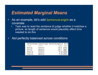 Estimated Marginal Means
• As an example, let’s add SentenceLength as a
covariate
• Task was to read the sentence & judge ...