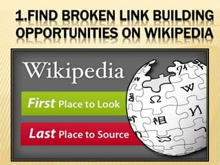 1.FIND BROKEN LINK BUILDING
OPPORTUNITIES ON WIKIPEDIA
 