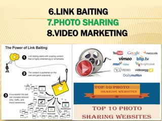 6.LINK BAITING
7.PHOTO SHARING
8.VIDEO MARKETING
 