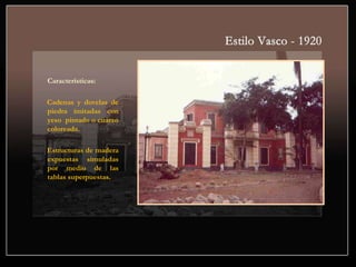Características:
Cadenas y dovelas de
piedra imitadas con
yeso pintado o cuarzo
coloreada.
Estructuras de madera
expuestas simuladas
por medio de las
tablas superpuestas.
 