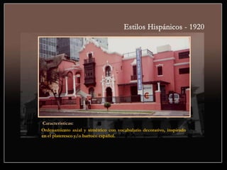 Características:
Ordenamiento axial y simétrico con vocabulario decorativo, inspirado
en el plateresco y/o barroco español.
 