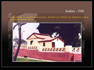 En los detalles se encuentran ornamentos, formados por símbolos pre hispánicos o líneas
geométricas de esas culturas.
 