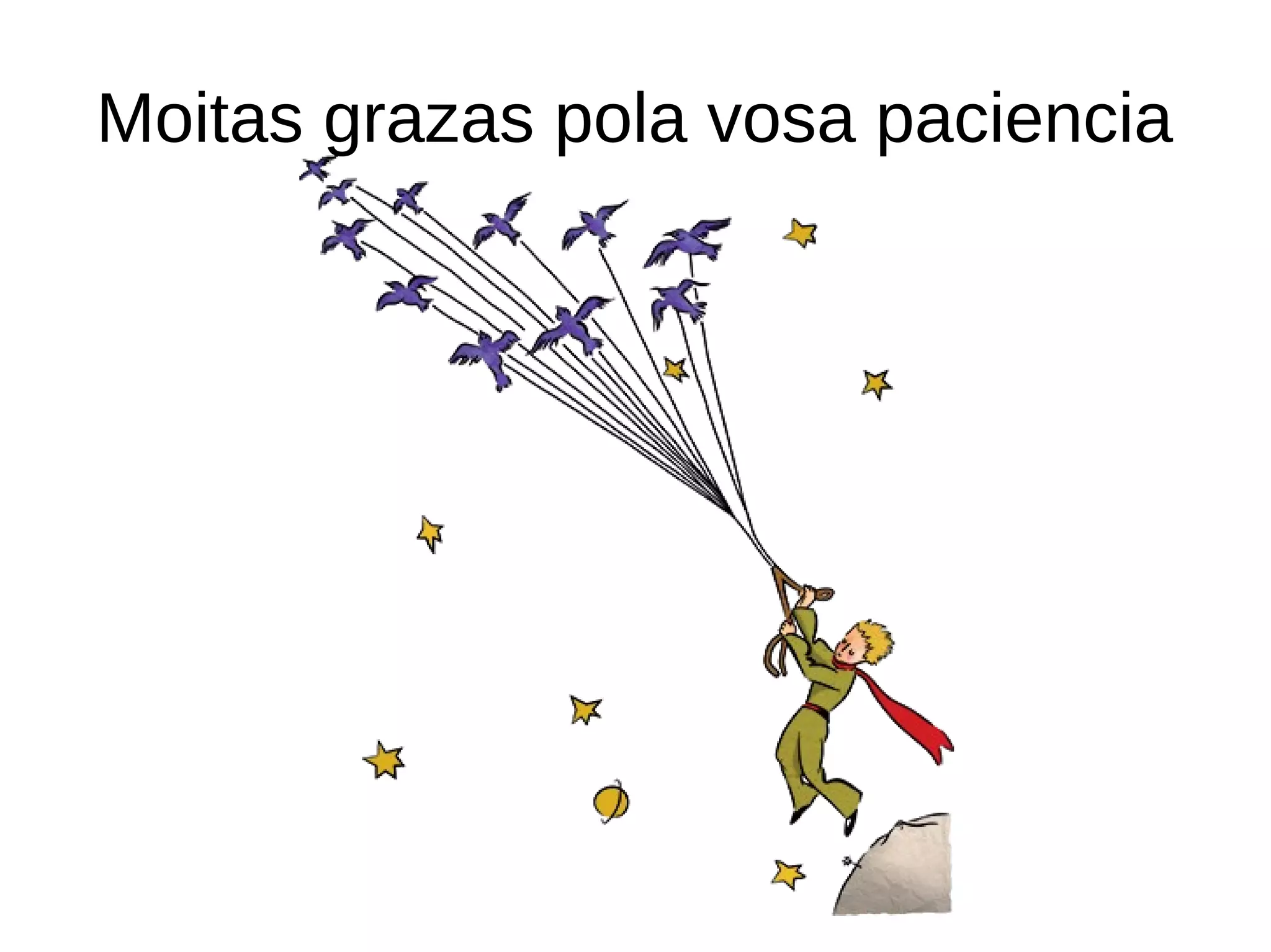 Moitas grazas pola vosa paciencia
 