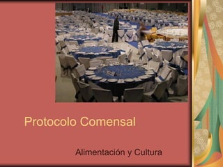 Protocolo Comensal
Alimentación y Cultura
 