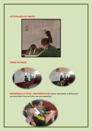 ACTIVIDADES DE INICIO:
JUEGO DE ROLES
RECOGEMOS LA FICHA CONFIDENCIALES (hemos improvisado un ánfora para
que nadie identificara su ficha y vea sus respuestas)
 