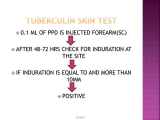  0.1 ML OF PPD IS INJECTED FOREARM(SC)
 AFTER 48-72 HRS CHECK FOR INDURATION AT
THE SITE
 IF INDURATION IS EQUAL TO AND MORE THAN
10MM
 POSITIVE
6/7/2019
 