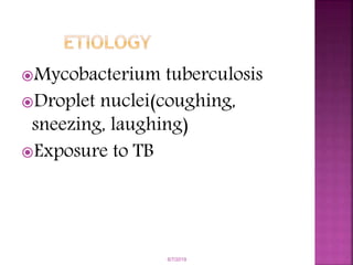 Mycobacterium tuberculosis
Droplet nuclei(coughing,
sneezing, laughing)
Exposure to TB
6/7/2019
 