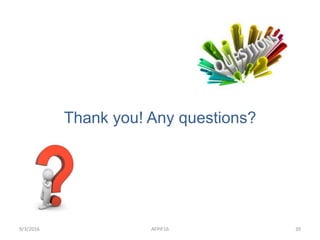 Thank you! Any questions?
9/3/2016 AFPIF16 39
 