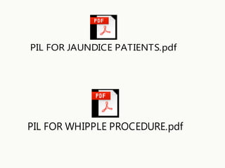 PIL FOR JAUNDICE PATIENTS.pdf
PIL FOR WHIPPLE PROCEDURE.pdf
 