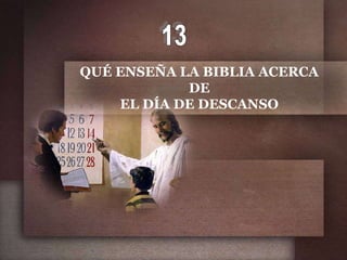 QUÉ ENSEÑA LA BIBLIA ACERCA
            DE
    EL DÍA DE DESCANSO
 