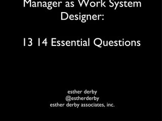Manager as Work System Designer: 13 14 Essential Questions   ,[object Object],[object Object],[object Object]