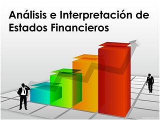 Análisis e Interpretación de
Estados Financieros
 