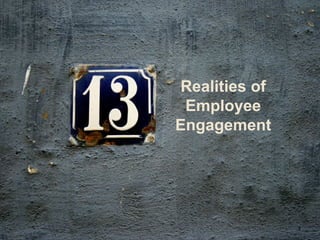 1
Realities of
Employee
Engagement
 