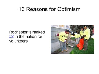 13 Reasons for Optimism



Rochester is ranked
#2 in the nation for
volunteers.
 