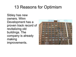 13 Reasons for Optimism
Sibley has new
owners. Winn
Development has a
proven track record of
revitalizing old
buildings. The
company is already
making
improvements.
 