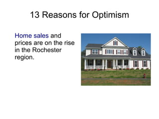 13 Reasons for Optimism

Home sales and
prices are on the rise
in the Rochester
region.
 
