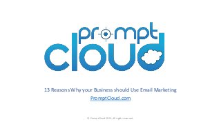 13 Reasons Why your Business should Use Email Marketing
PromptCloud.com
© PromptCloud 2013, All rights reserved.
 